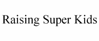 RAISING SUPER KIDS