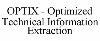OPTIX - OPTIMIZED TECHNICAL INFORMATION EXTRACTION