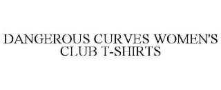 DANGEROUS CURVES WOMEN'S CLUB T-SHIRTS trademark