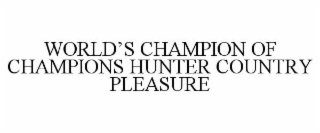 WORLD'S CHAMPION OF CHAMPIONS HUNTER COUNTRY PLEASURE