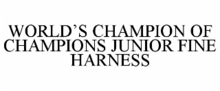 WORLD'S CHAMPION OF CHAMPIONS JUNIOR FINE HARNESS