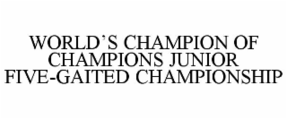 WORLD'S CHAMPION OF CHAMPIONS JUNIOR FIVE-GAITED CHAMPIONSHIP