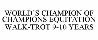 WORLD'S CHAMPION OF CHAMPIONS EQUITATION WALK-TROT 9-10 YEARS