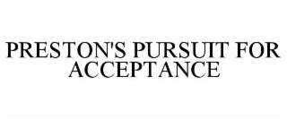 PRESTON'S PURSUIT FOR ACCEPTANCE trademark