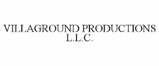 VILLAGROUND PRODUCTIONS L.L.C.