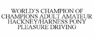 WORLD'S CHAMPION OF CHAMPIONS ADULT AMATEUR HACKNEY/HARNESS PONY PLEASURE DRIVING