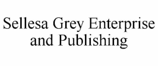 SELLESA GREY ENTERPRISE AND PUBLISHING