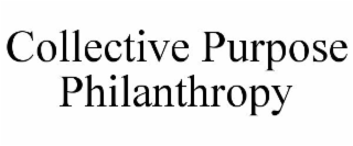 COLLECTIVE PURPOSE PHILANTHROPY