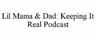 LIL MAMA & DAD: KEEPING IT REAL PODCAST
