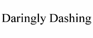 DARINGLY DASHING