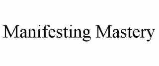 MANIFESTING MASTERY