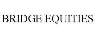 BRIDGE EQUITIES