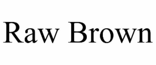 RAW BROWN