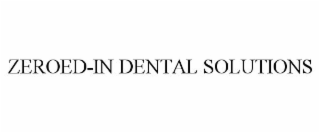 ZEROED-IN DENTAL SOLUTIONS
