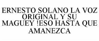 ERNESTO SOLANO LA VOZ ORIGINAL Y SU MAGUEY !ESO HASTA QUE AMANEZCA