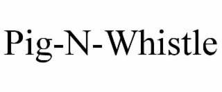 PIG-N-WHISTLE