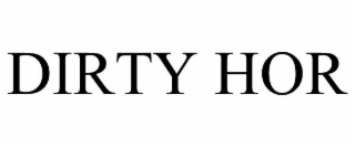 DIRTY HOR