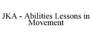 JKA - ABILITIES LESSONS IN MOVEMENT