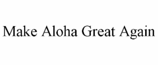 MAKE ALOHA GREAT AGAIN
