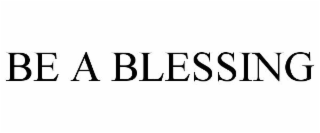 BE A BLESSING