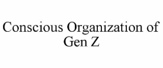CONSCIOUS ORGANIZATION OF GEN Z