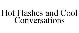 HOT FLASHES AND COOL CONVERSATIONS