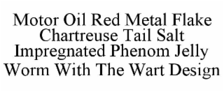 MOTOR OIL RED METAL FLAKE CHARTREUSE TAIL SALT IMPREGNATED PHENOM JELLY WORM WITH THE WART DESIGN