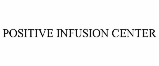 POSITIVE INFUSION CENTER