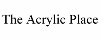 THE ACRYLIC PLACE