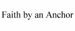 FAITH BY AN ANCHOR