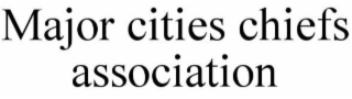 MAJOR CITIES CHIEFS ASSOCIATION