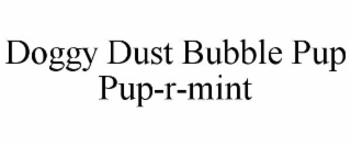 DOGGY DUST BUBBLE PUP PUP-R-MINT