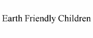 EARTH FRIENDLY CHILDREN