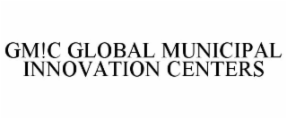 GM!C GLOBAL MUNICIPAL INNOVATION CENTERS