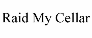 RAID MY CELLAR