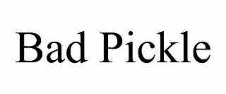 BAD PICKLE