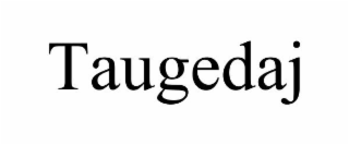 TAUGEDAJ