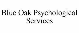 BLUE OAK PSYCHOLOGICAL SERVICES