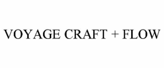 VOYAGE CRAFT + FLOW