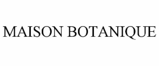 MAISON BOTANIQUE