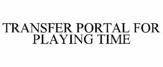 TRANSFER PORTAL FOR PLAYING TIME