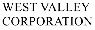 WEST VALLEY CORPORATION