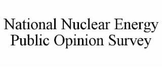 NATIONAL NUCLEAR ENERGY PUBLIC OPINION SURVEY