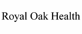 ROYAL OAK HEALTH