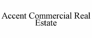 ACCENT COMMERCIAL REAL ESTATE