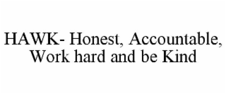 HAWK- HONEST, ACCOUNTABLE, WORK HARD AND BE KIND