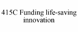 415C FUNDING LIFE-SAVING INNOVATION
