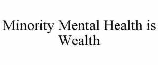 MINORITY MENTAL HEALTH IS WEALTH