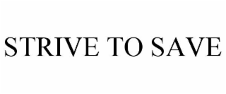 STRIVE TO SAVE