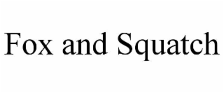 FOX AND SQUATCH